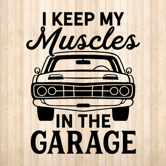 I Keep My Muscles In The Garage - Cricut File - VEKTOR KRAFT