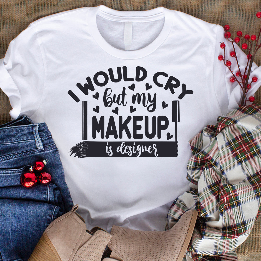 I Would Cry But My Makeup Is Designer - Cricut File - VEKTOR KRAFT