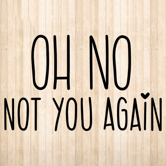 Oh No Not You Again - Cricut File - VEKTOR KRAFT