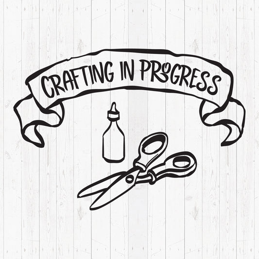 Crafting In Progress - Cricut File - VEKTOR KRAFT