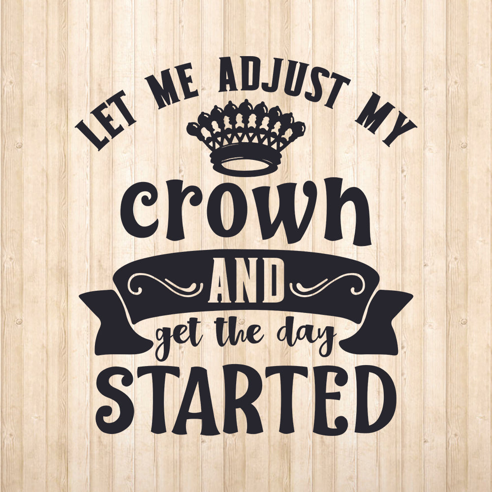 Let Me Adjust My Crown And Get Started - Cricut File - VEKTOR KRAFT