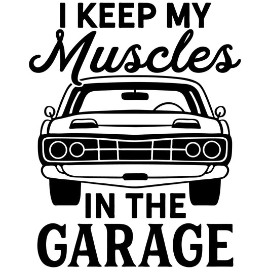 I Keep My Muscles In The Garage - Cricut File - VEKTOR KRAFT