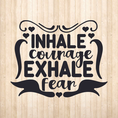 Inhale Courage Exhale Fear  - Cricut File - VEKTOR KRAFT
