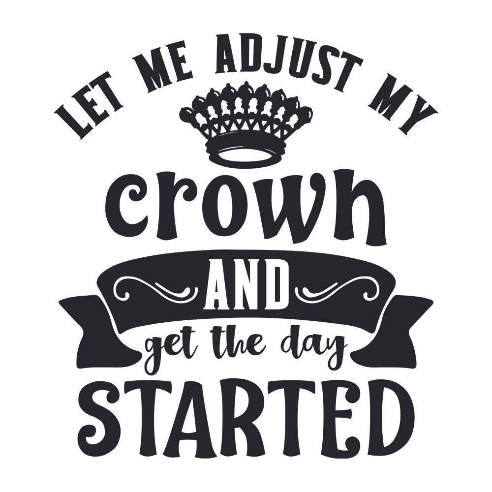 Let Me Adjust My Crown And Get Started - Cricut File - VEKTOR KRAFT