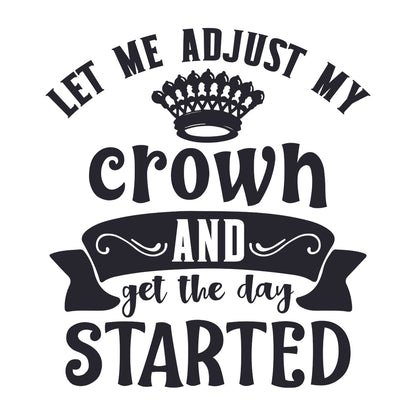 Let Me Adjust My Crown And Get Started - Cricut File - VEKTOR KRAFT