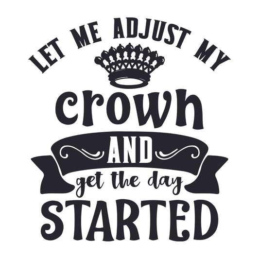 Let Me Adjust My Crown And Get Started - Cricut File - VEKTOR KRAFT