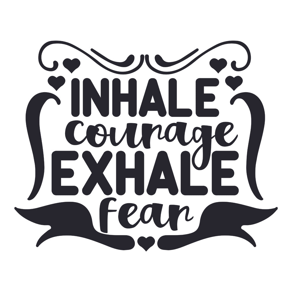 Inhale Courage Exhale Fear  - Cricut File - VEKTOR KRAFT
