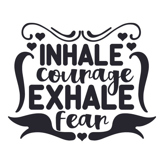 Inhale Courage Exhale Fear  - Cricut File - VEKTOR KRAFT