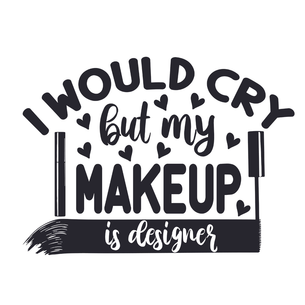 I Would Cry But My Makeup Is Designer - Cricut File - VEKTOR KRAFT