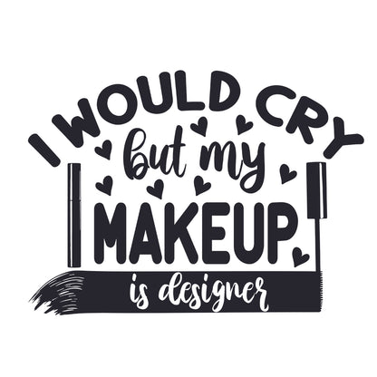 I Would Cry But My Makeup Is Designer - Cricut File - VEKTOR KRAFT
