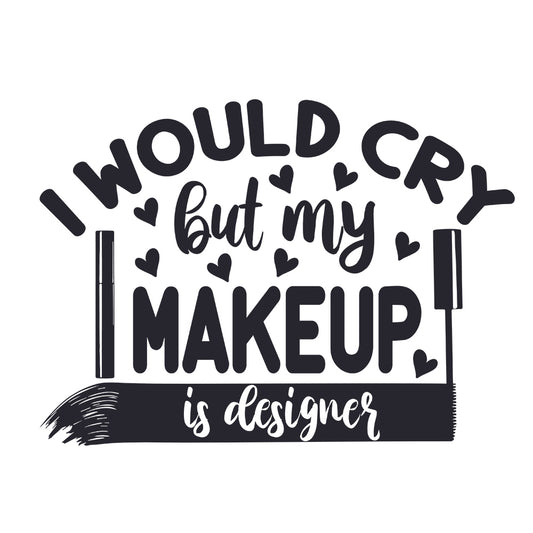 I Would Cry But My Makeup Is Designer - Cricut File - VEKTOR KRAFT