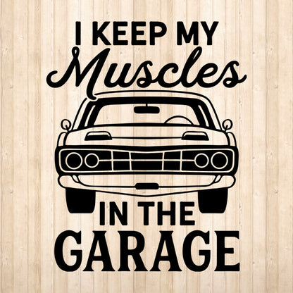 I Keep My Muscles In The Garage - Cricut File - VEKTOR KRAFT