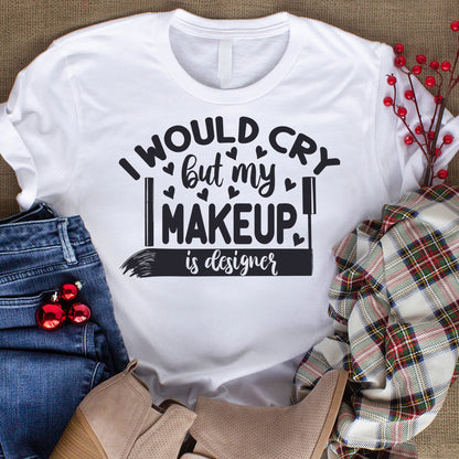 I Would Cry But My Makeup Is Designer - Cricut File - VEKTOR KRAFT
