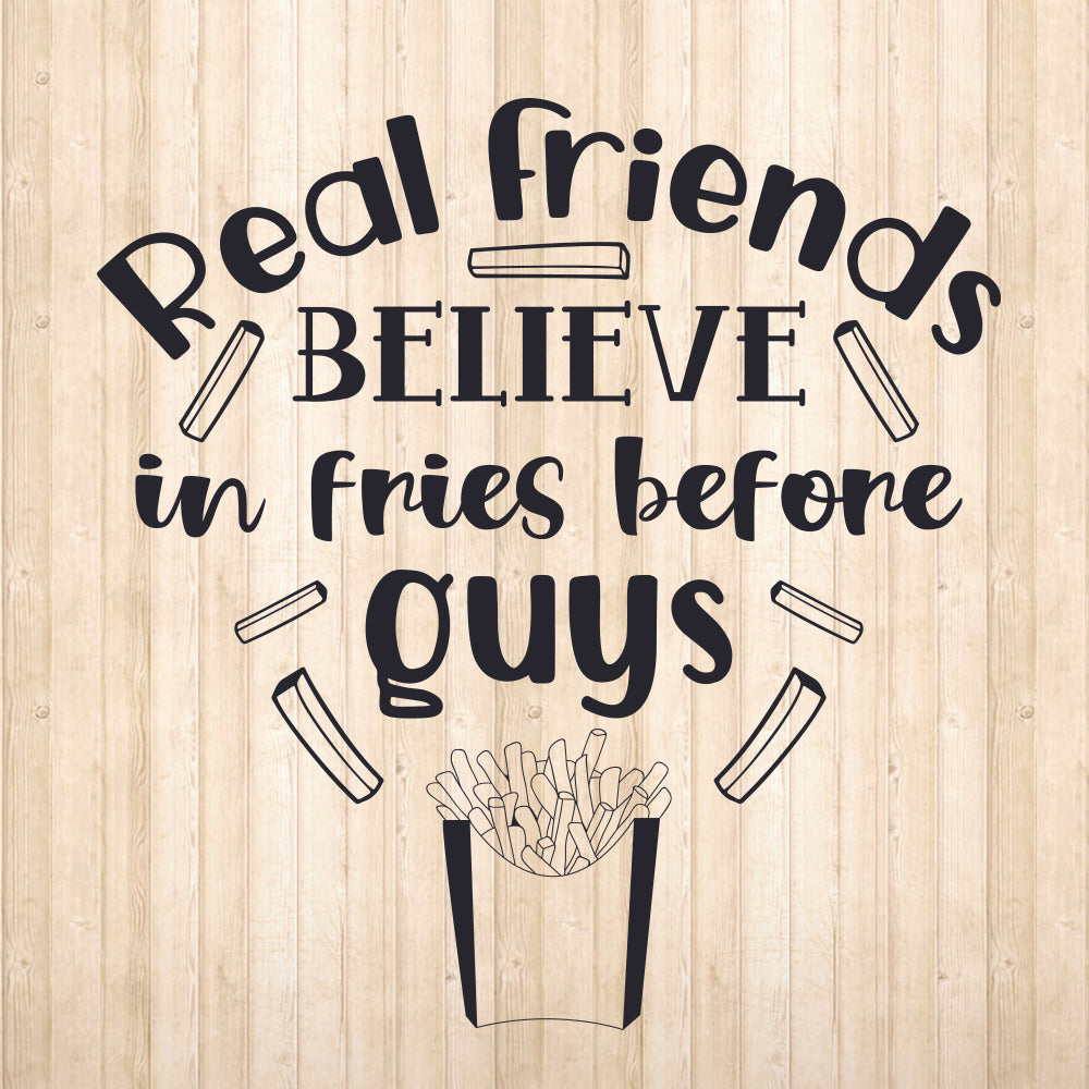 Real Friends Believe In Fries Before Guys - Cricut File - VEKTOR KRAFT