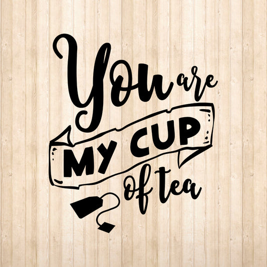 You Are My Cup Of Tea - Cricut File - VEKTOR KRAFT