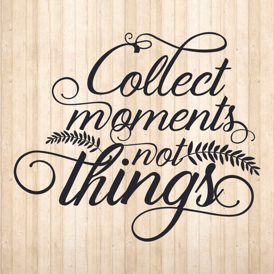 Moments Not Things - Cricut File - VEKTOR KRAFT