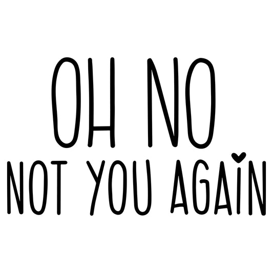 Oh No Not You Again - Cricut File - VEKTOR KRAFT