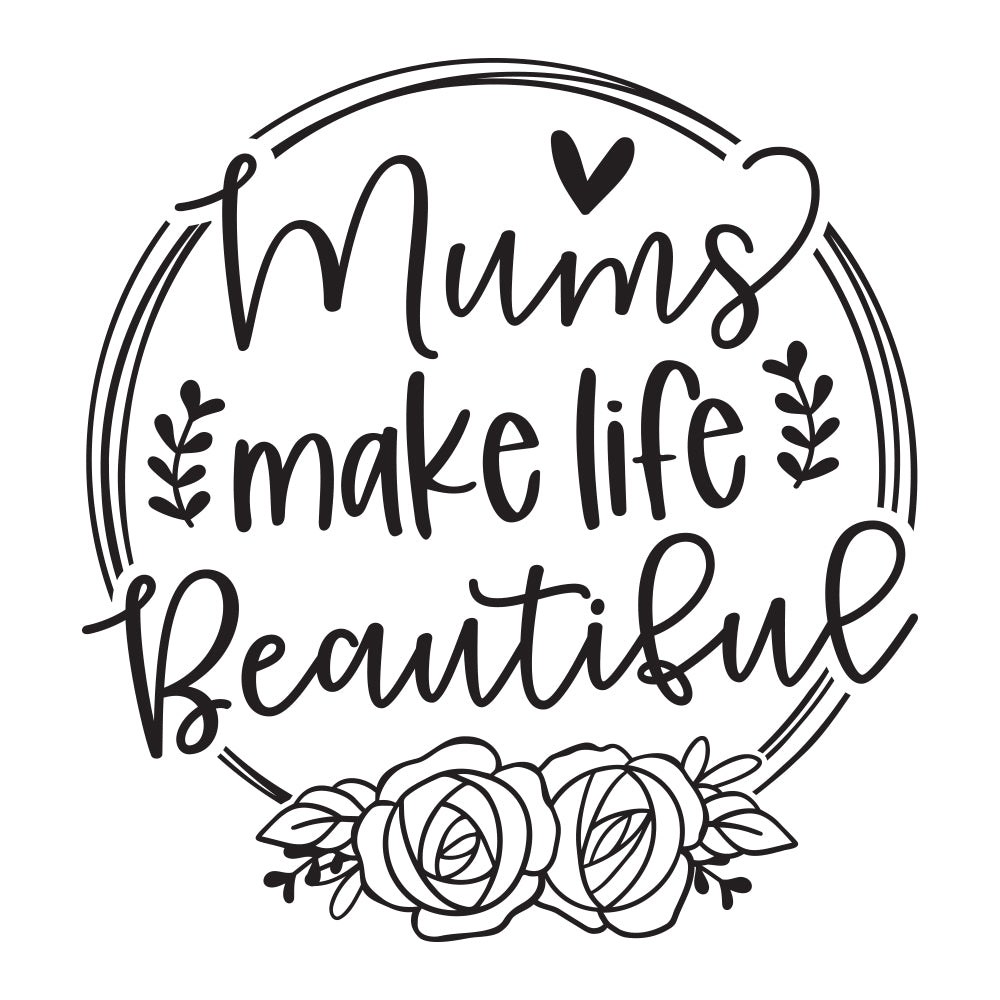 Mums Make Life Beautiful - Cricut File - VEKTOR KRAFT