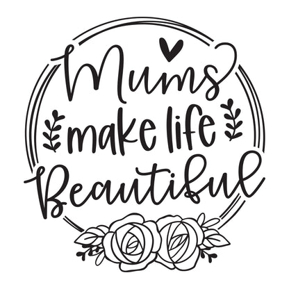 Mums Make Life Beautiful - Cricut File - VEKTOR KRAFT