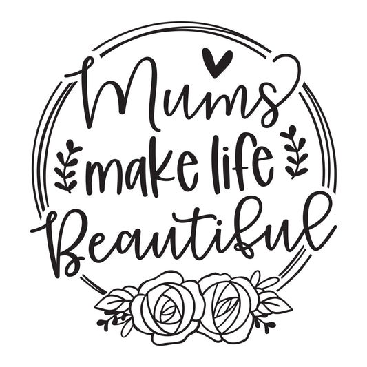 Mums Make Life Beautiful - Cricut File - VEKTOR KRAFT
