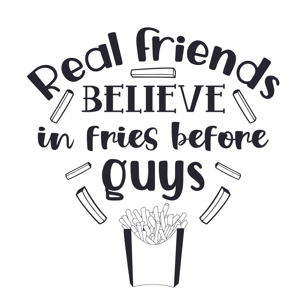 Real Friends Believe In Fries Before Guys - Cricut File - VEKTOR KRAFT
