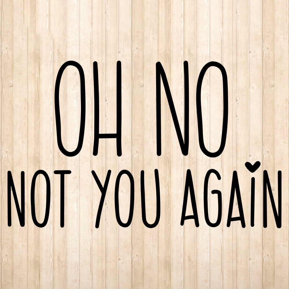 Oh No Not You Again - Cricut File - VEKTOR KRAFT