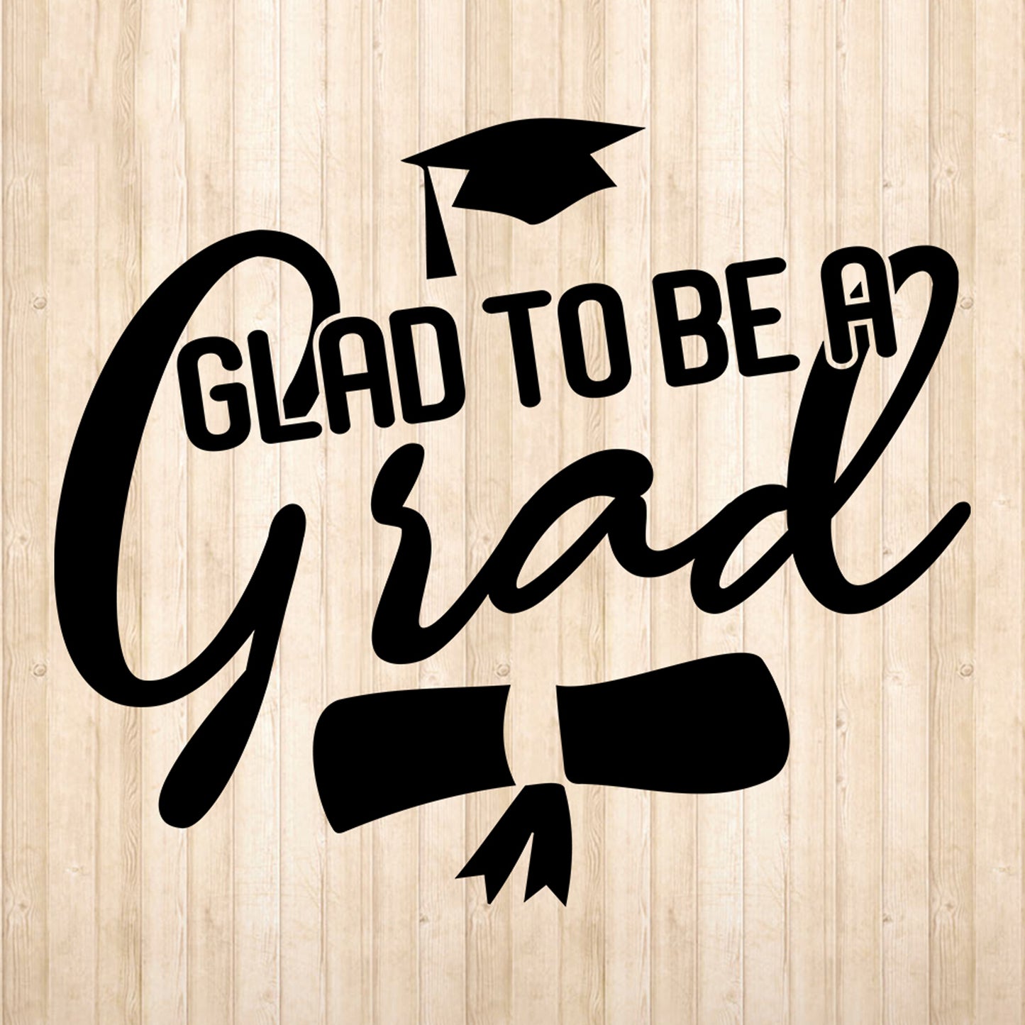 Glad To Be A Grad - Cricut File - VEKTOR KRAFT