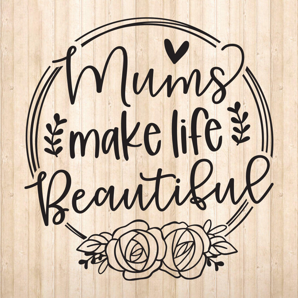 Mums Make Life Beautiful - Cricut File - VEKTOR KRAFT